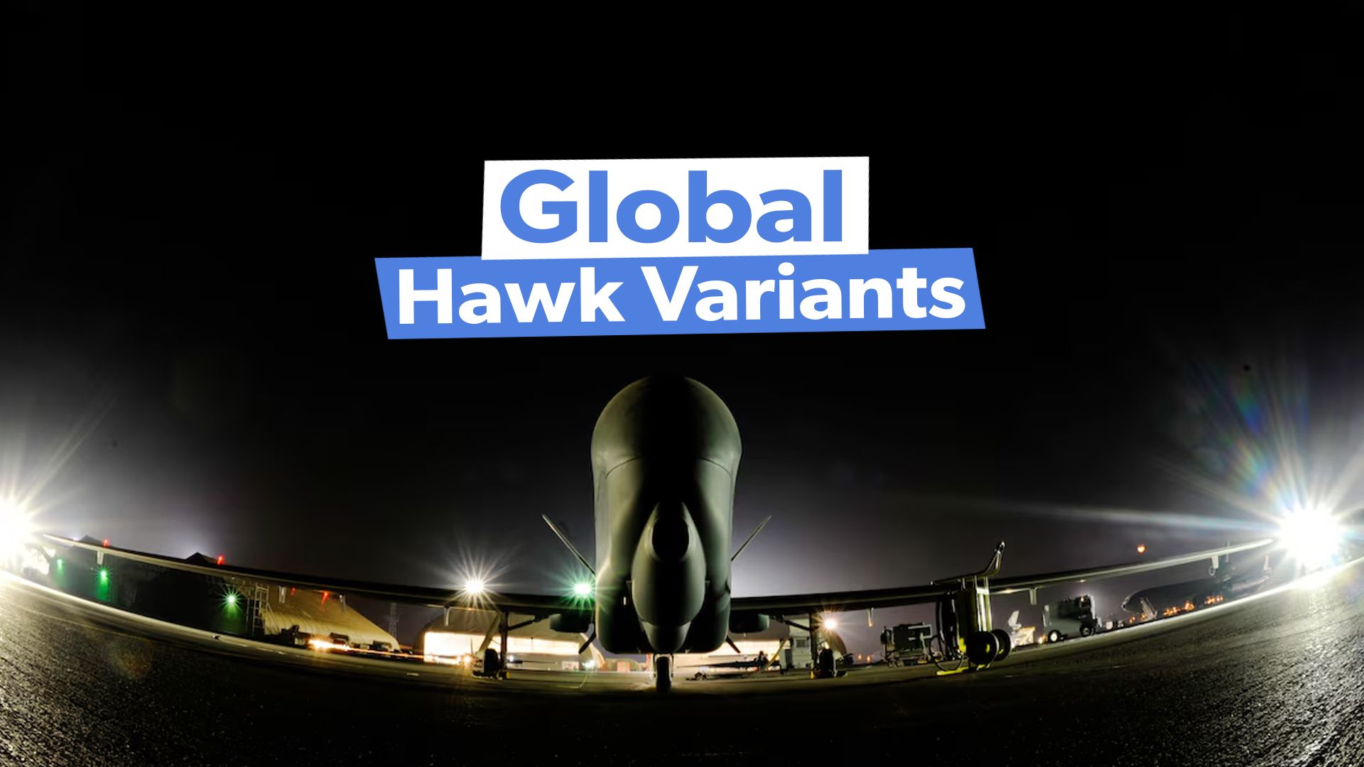 The Northrop Grumman RQ-4 Global Hawk Variants