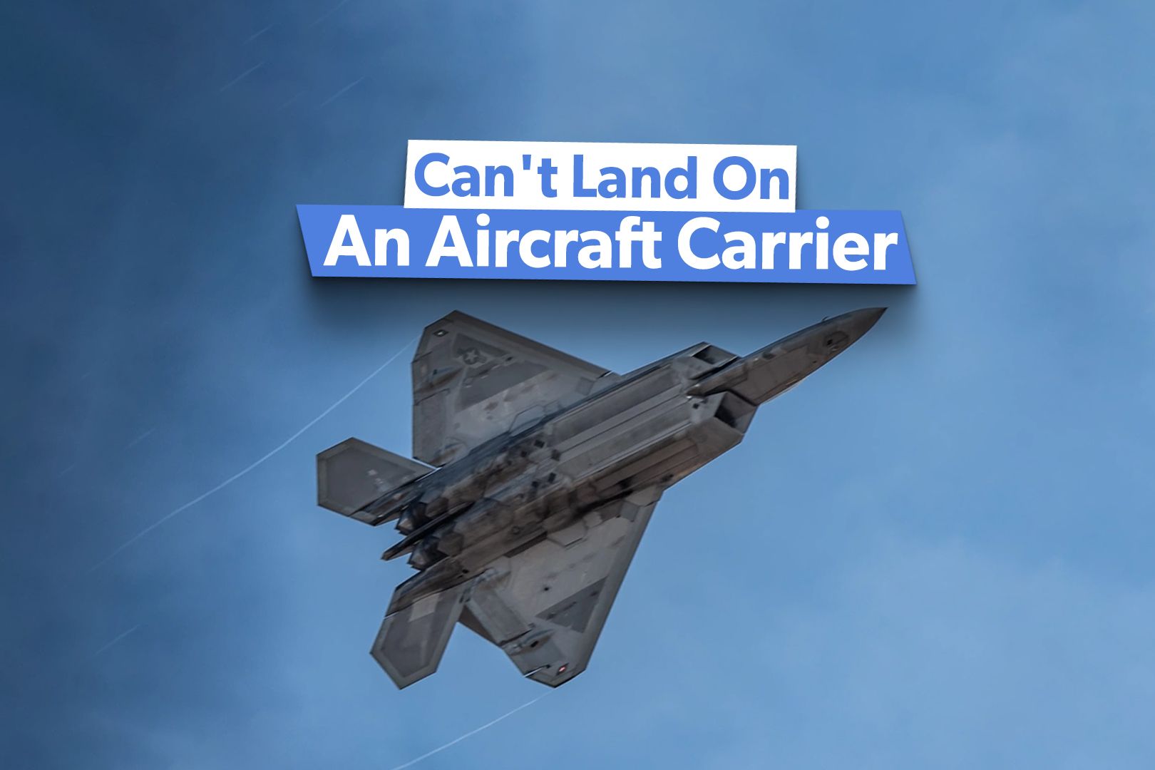 Why Can't An F-22 Raptor Land On An Aircraft Carrier?