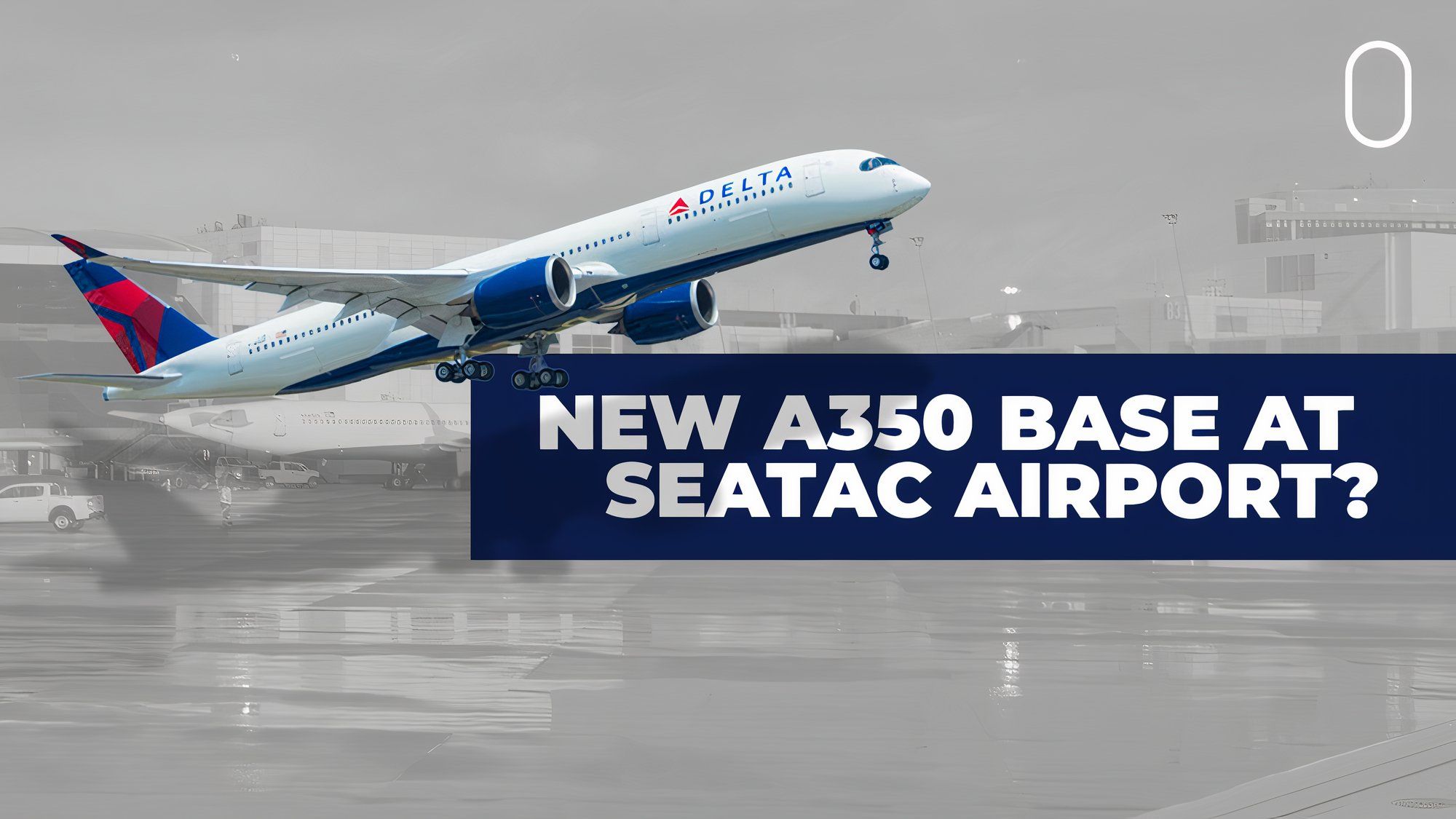 Delta Air Lines Reportedly Looking To Open An Airbus A350 Base In Seattle